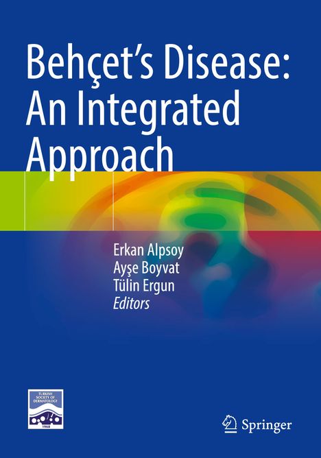 "Behçet’s Disease: An Integrated Approach. Erkan Alpsoy, Ayşe Boyvat, Tülin Ergun, Editors. Blaues Cover mit bunten, abstrakten Mustern."