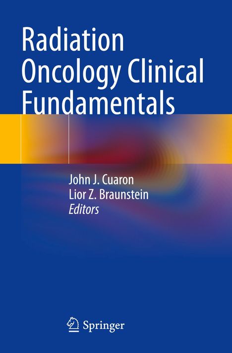 „Radiation Oncology Clinical Fundamentals“; John J. Cuaron, Lior Z. Braunstein, Editors. Blaues Design mit Farbverlauf.