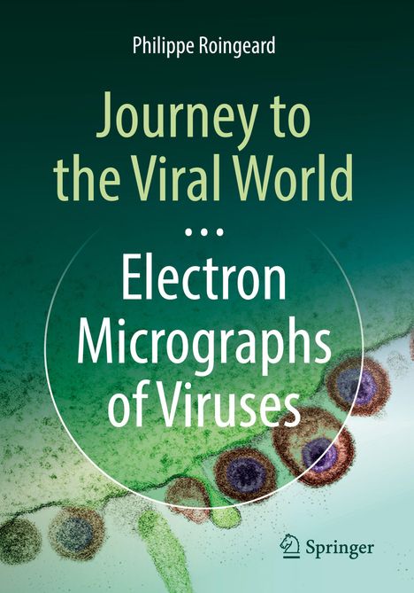 Text: "Journey to the Viral World ... Electron Micrographs of Viruses", Philippe Roingeard. Hintergrund: Mikroben-Struktur, Springer-Logo.