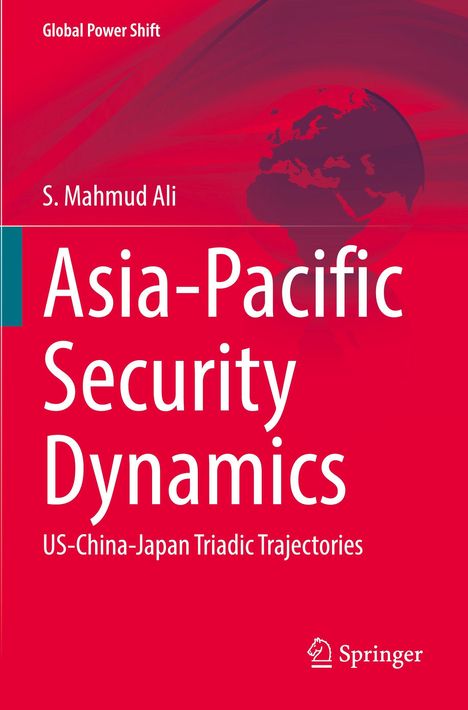 Titel: Asia-Pacific Security Dynamics. Text: Global Power Shift, S. Mahmud Ali. Illustration: Weltkugel im roten Hintergrund. Logo unten.