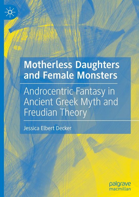 Jessica Elbert Decker: Motherless Daughters and Female Monsters, Buch