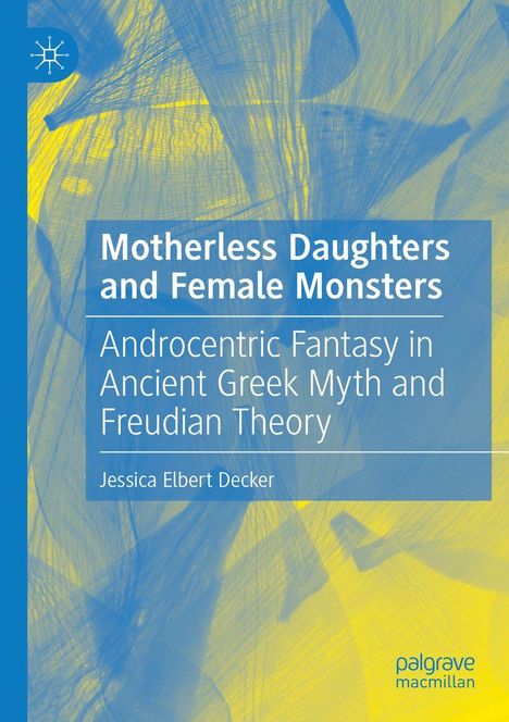 Buchtitel: "Motherless Daughters and Female Monsters". Kunstvolles, gelbes und blaues Hintergrundmuster, Logo links oben.