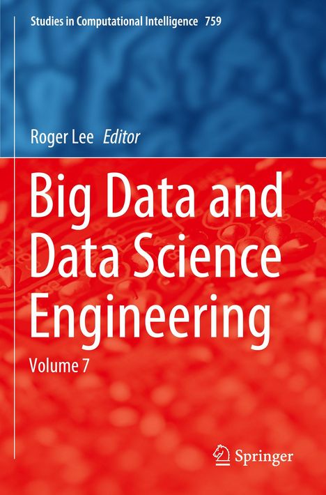 "Big Data and Data Science Engineering, Volume 7. Editor: Roger Lee. Oben blau, unten rot, Springer-Logo."