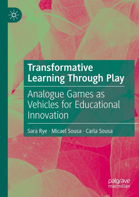 „Transformative Learning Through Play: Analogue Games as Vehicles for Educational Innovation“ von Sara Rye, Micael Sousa, Carla Sousa. Ein abstraktes, hellgrünes Muster mit Blättern.