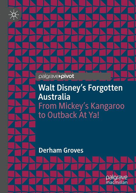 „Walt Disney's Forgotten Australia. From Mickey’s Kangaroo to Outback At Ya!“ von Derham Groves. Grafisches Muster.