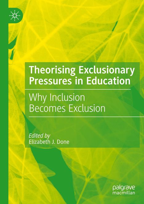"Theorising Exclusionary Pressures in Education: Why Inclusion Becomes Exclusion" Edited by Elizabeth J. Done. Grüngelber Hintergrund.