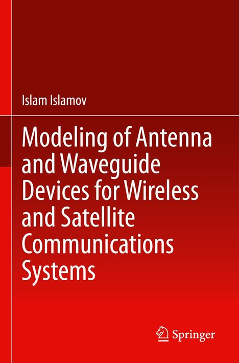 Titel: "Modeling of Antenna and Waveguide Devices for Wireless and Satellite Communications Systems." Autor: Islam Islamov.