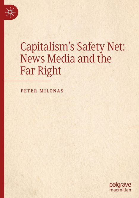 Peter Milonas: Capitalism's Safety Net: News Media and the Far Right, Buch