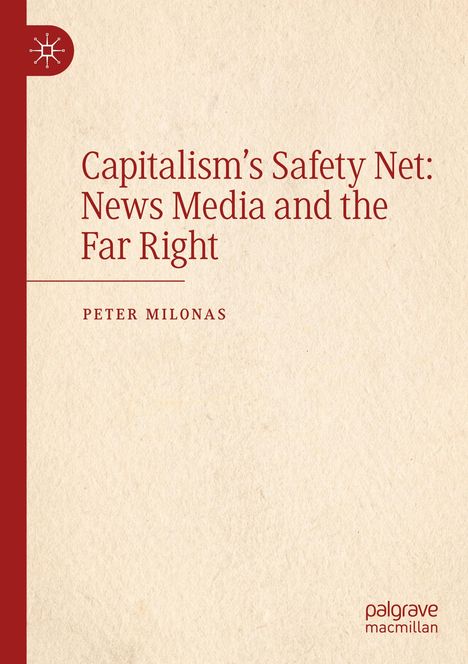 "Capitalism’s Safety Net: News Media and the Far Right. Peter Milonas. Roter Rand mit Logo links oben, beige Hintergrund."