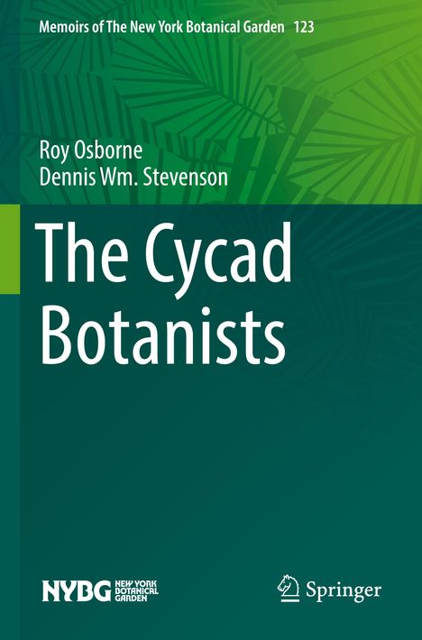 Text: "Memoirs of The New York Botanical Garden 123. Roy Osborne, Dennis Wm. Stevenson. The Cycad Botanists." Grüner Hintergrund.