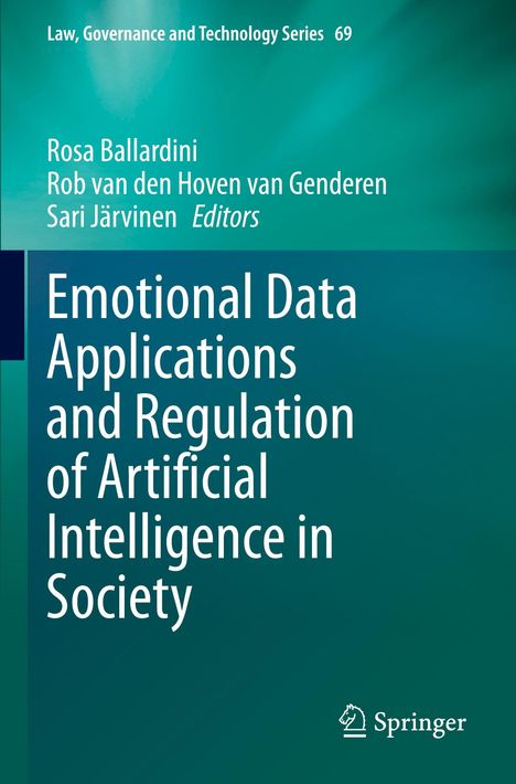 Titel: Emotional Data Applications and Regulation of AI in Society. Bearbeitet von Rosa Ballardini, Rob van den Hoven van Genderen, Sari Järvinen. Grüner Hintergrund. Springer-Logo unten rechts.