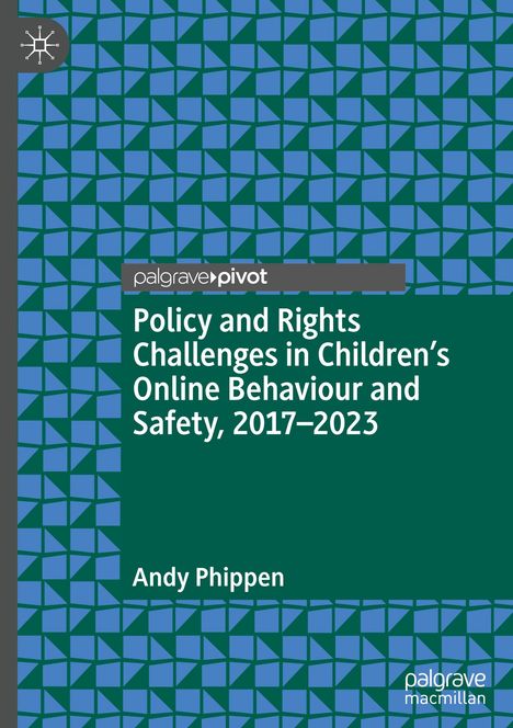 Andy Phippen: Policy and Rights Challenges in Children's Online Behaviour and Safety, 2017-2023, Buch