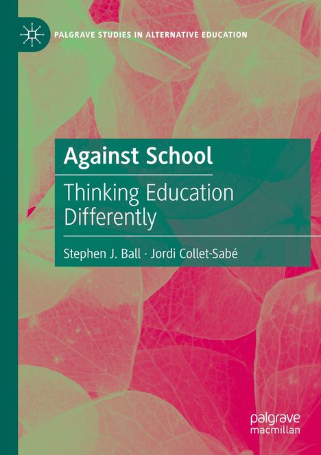 Text: "Against School: Thinking Education Differently" von Stephen J. Ball, Jordi Collet-Sabé. Hintergrund: Blätterstruktur.