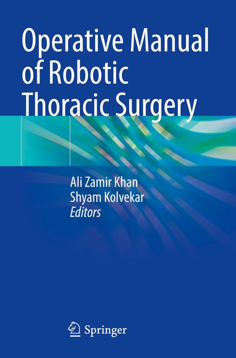 "Operative Manual of Robotic Thoracic Surgery", Ali Zamir Khan, Shyam Kolvekar, Editors. Blaues Cover mit abstraktem Design.