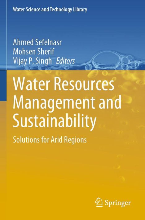 Text: "Water Science and Technology Library", "Ahmed Sefelnasr", "Mohsen Sherif", "Vijay P. Singh Editors", "Water Resources Management and Sustainability", "Solutions for Arid Regions". Unten rechts ein Springer-Logo. Hintergrund blau und gelb mit Wasserblasen-Motiv.