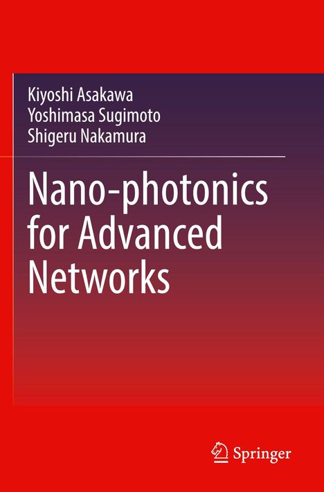 Roter Hintergrund, Autoren: Kiyoshi Asakawa, Yoshimasa Sugimoto, Shigeru Nakamura. Titel: "Nano-photonics for Advanced Networks". Logo: Springer.