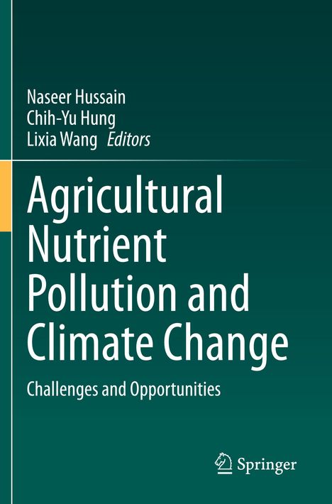 Titel: Agricultural Nutrient Pollution and Climate Change. Autoren: Naseer Hussain, Chih-Yu Hung, Lixia Wang. Springer-Logo.