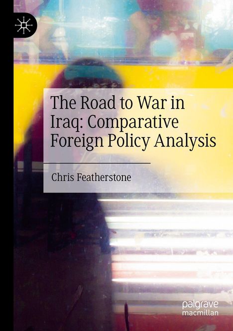 "The Road to War in Iraq: Comparative Foreign Policy Analysis", Chris Featherstone. Bunte abstrakte Hintergrundgrafik.