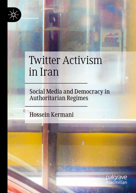 "Twitter Activism in Iran: Social Media and Democracy in Authoritarian Regimes. Hossein Kermani." Abstrakte bunte Hintergründe.