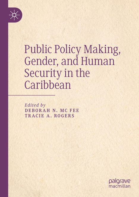 Buchtitel: "Public Policy Making, Gender, and Human Security in the Caribbean." Herausgeber: Deborah N. Mc Fee, Tracie A. Rogers.