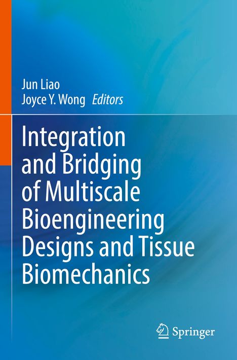 Text: "Jun Liao, Joyce Y. Wong Editors. Integration and Bridging of Multiscale Bioengineering Designs and Tissue Biomechanics." Hintergrund: Blau mit oranger Linie links. Springer-Logo unten.