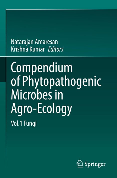 "Compendium of Phytopathogenic Microbes in Agro-Ecology, Vol.1 Fungi", Herausgeber: Natarajan Amaresan, Krishna Kumar. Springer-Logo.