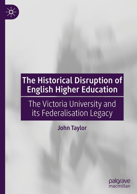 John Taylor (geb. 1960): The Historical Disruption of English Higher Education, Buch
