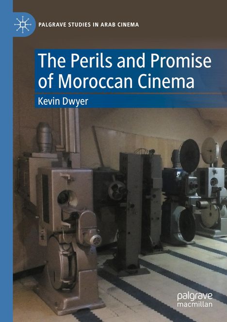 Buchtitel: "The Perils and Promise of Moroccan Cinema" von Kevin Dwyer. Hintergrund: Alte Filmprojektoren.