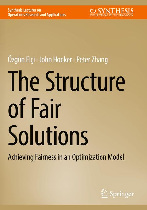 Titel: The Structure of Fair Solutions. Autoren: Özgün Elçi, John Hooker, Peter Zhang. Herausgeber: Springer. Beige Hintergrund.