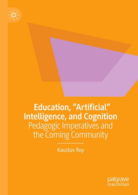 Titel: „Education, ‘Artificial’ Intelligence, and Cognition“ von Kaustuv Roy. Orange Hintergrund, abstrakte Formen.