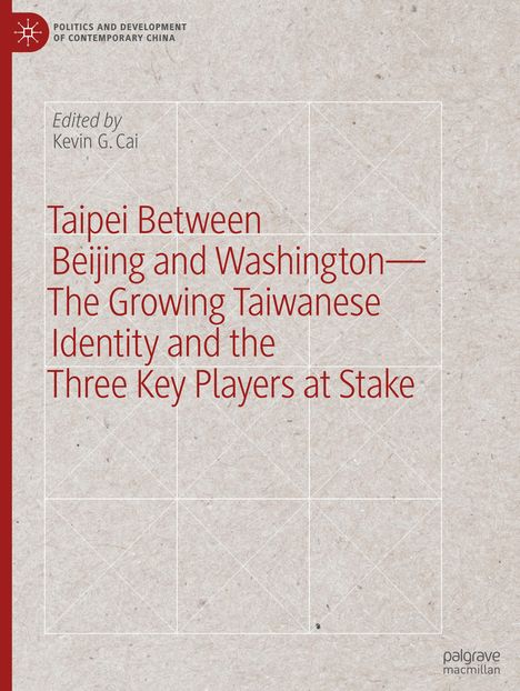 Taipei between Beijing and Washington - The Growing Taiwanese Identity and the Three Key Players at Stake, Buch