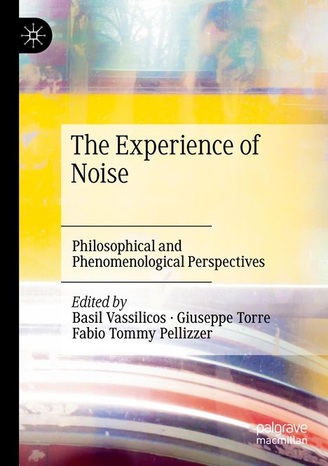 Cover: "The Experience of Noise: Philosophical and Phenomenological Perspectives." Herausgeber: Basil Vassilicos, Giuseppe Torre, Fabio Tommy Pellizzer. Farbhintergrund mit abstrakten Mustern.