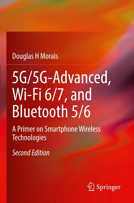 Douglas H Morais: 5G/5G-Advanced, Wi-Fi 6/7, Bluetooth 5/6. A Primer on Smartphone Wireless Technologies. Zweite Edition. Springer-Logo.