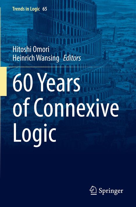 "Trends in Logic 65," "Hitoshi Omori, Heinrich Wansing Editors," "60 Years of Connexive Logic." Springer-Logo.
