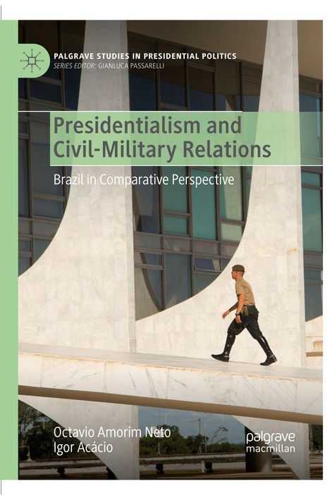 Oben steht „PALGRAVE STUDIES IN PRESIDENTIAL POLITICS“, darunter „Presidentialism and Civil-Military Relations“. Ein Soldat läuft auf einer Rampe.