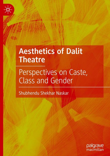 "Aesthetics of Dalit Theatre. Perspectives on Caste, Class and Gender. Shubhendu Shekhar Naskar." Rotes, abstraktes Design.