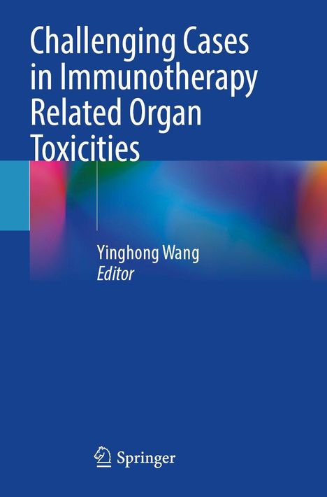 Text: "Challenging Cases in Immunotherapy Related Organ Toxicities". Editor: Yinghong Wang. Logo von Springer. Blaues Design.
