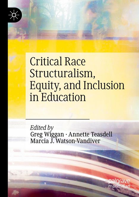 Buchtitel: "Critical Race Structuralism, Equity, and Inclusion in Education". Herausgeber: Greg Wiggan, Annette Teasdell.
