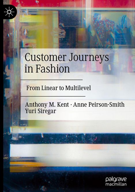 "Customer Journeys in Fashion: From Linear to Multilevel" von Anthony M. Kent, Anne Peirson-Smith, Yuri Siregar. Abstrakte, bunte Elemente.