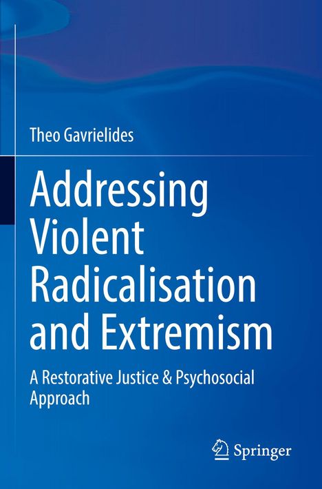 Titel: Addressing Violent Radicalisation and Extremism. Autor: Theo Gavrielides. Logo: Springer. Hintergrund: Blau.