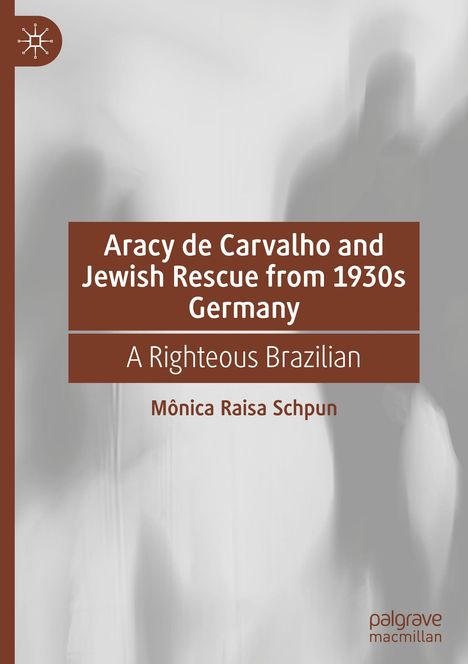 Mônica Raisa Schpun: Aracy de Carvalho and Jewish Rescue from 1930s Germany, Buch