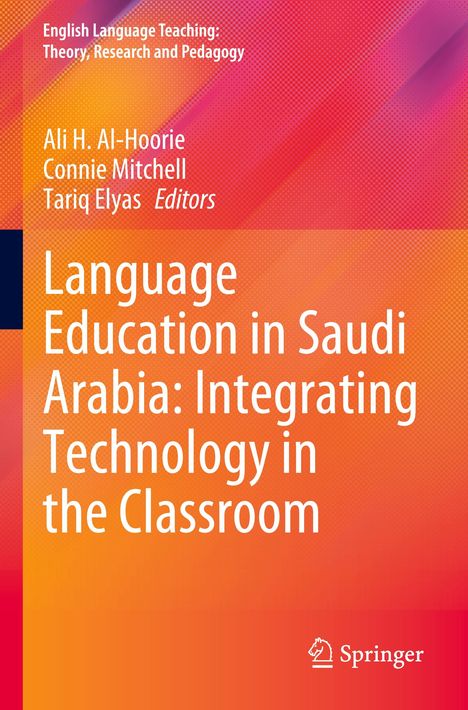 "Language Education in Saudi Arabia: Integrating Technology in the Classroom" von Ali H. Al-Hoorie, Connie Mitchell, Tariq Elyas. Springer-Logo.