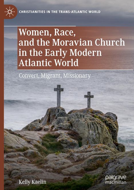 Kelly Kaelin: Women, Race, and the Moravian Church in the Early Modern Atlantic World, Buch