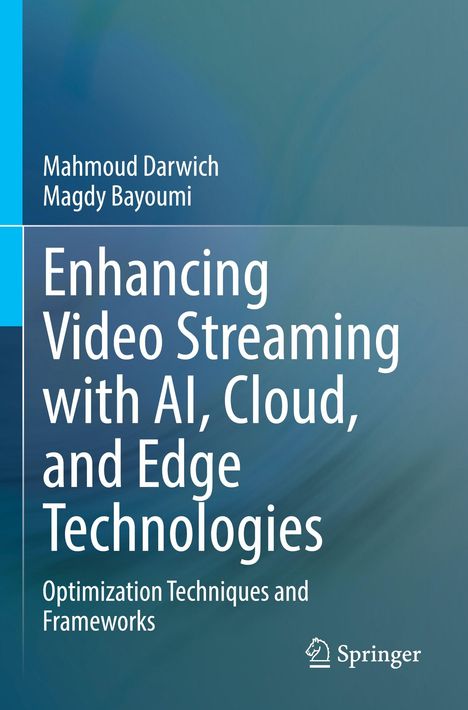 Titel: "Enhancing Video Streaming with AI, Cloud, and Edge Technologies". Autoren: Mahmoud Darwich, Magdy Bayoumi. Hintergrund: Blau-grüner Farbverlauf. Unten rechts: Springer-Logo.