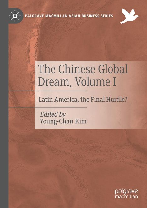 "The Chinese Global Dream, Volume I. Latin America, the Final Hurdle? Edited by Young-Chan Kim." Braune Textur, Vogel-Logo.