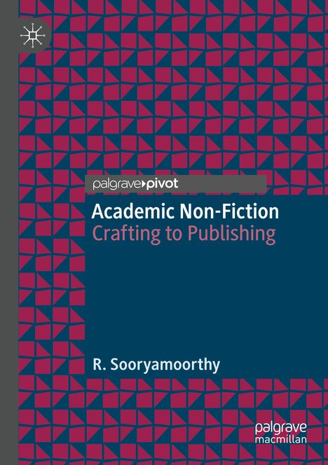 „palgrave pivot, Academic Non-Fiction, Crafting to Publishing, R. Sooryamoorthy“. Rot-blaue geometrische Muster.