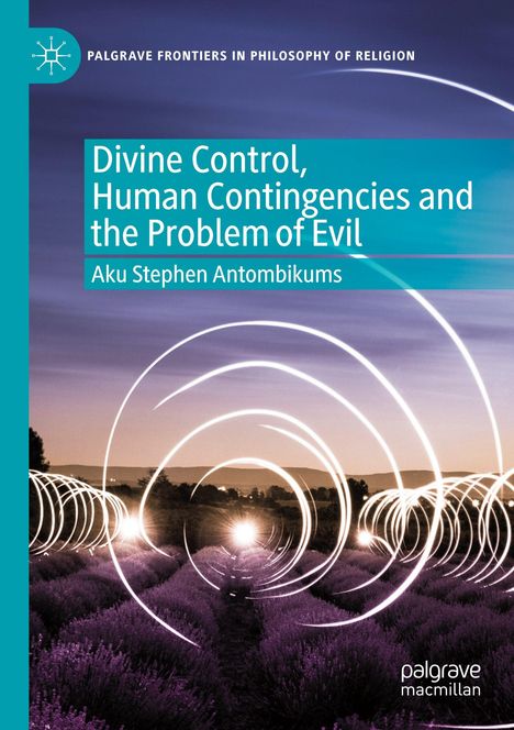 „Divine Control, Human Contingencies and the Problem of Evil“ von Aku Stephen Antombikums. Lichter über Lavendelfeldern.