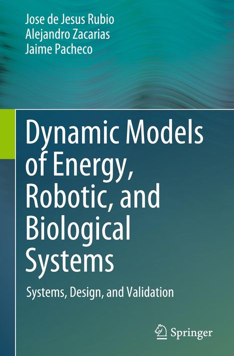 Jose de Jesus Rubio: Dynamic Models of Energy, Robotic, and Biological Systems, Buch