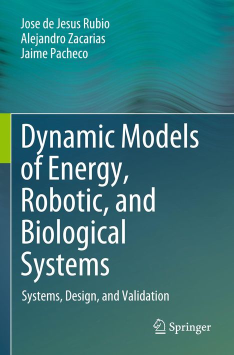 Text: Dynamic Models of Energy, Robotic, and Biological Systems. Autoren: Jose de Jesus Rubio, Alejandro Zacarias, Jaime Pacheco. Springer-Logo. Hintergrund in Blau- und Grüntönen.
