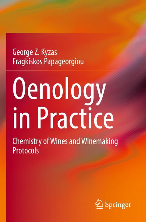 „Oenology in Practice: Chemistry of Wines and Winemaking Protocols“ von George Z. Kyzas, Fragkiskos Papageorgiou.